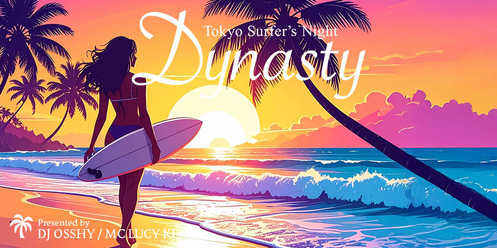DJ OSSHY＆Lucy Kent presents Dynasty Tokyo Surfer's Night 2025